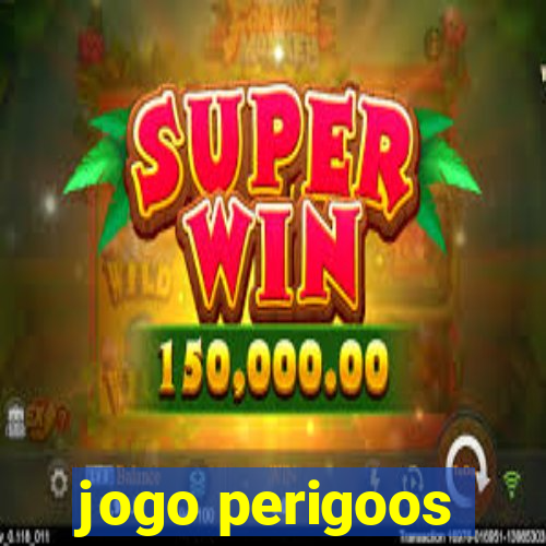 jogo perigoos